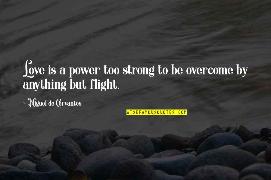 Polarity Of Life Quotes By Miguel De Cervantes: Love is a power too strong to be