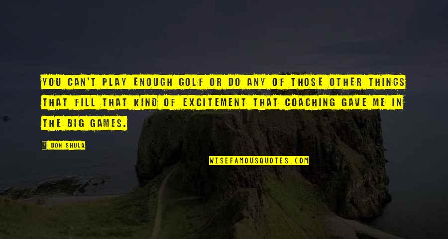 Polarizado Definicion Quotes By Don Shula: You can't play enough golf or do any