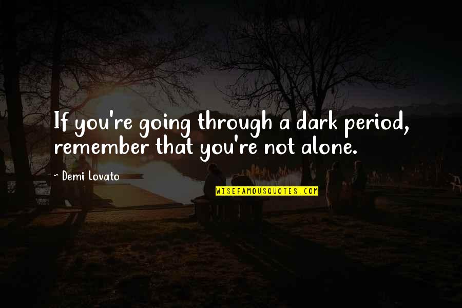Polarizar Vidrios Quotes By Demi Lovato: If you're going through a dark period, remember