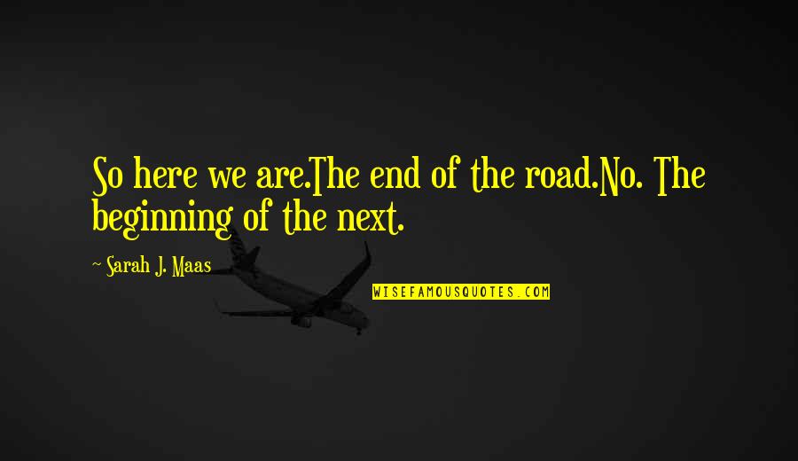 Polarized Sunglasses Quotes By Sarah J. Maas: So here we are.The end of the road.No.