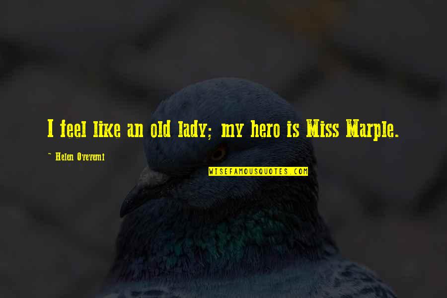 Polaryn Quotes By Helen Oyeyemi: I feel like an old lady; my hero Polaryn Quotes By Helen Oyeyemi: I feel like an old lady; my hero