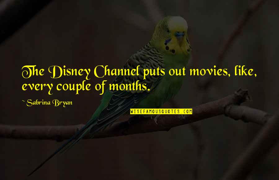 Polastri Art Quotes By Sabrina Bryan: The Disney Channel puts out movies, like, every