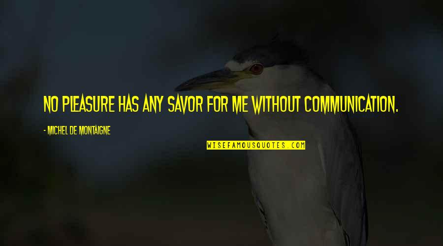 Polazio Quotes By Michel De Montaigne: No pleasure has any savor for me without Polazio Quotes By Michel De Montaigne: No pleasure has any savor for me without