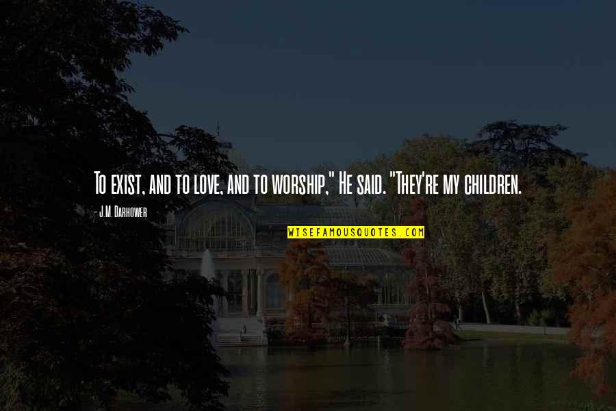 Polcok Gipszkartonbol Quotes By J.M. Darhower: To exist, and to love, and to worship,"