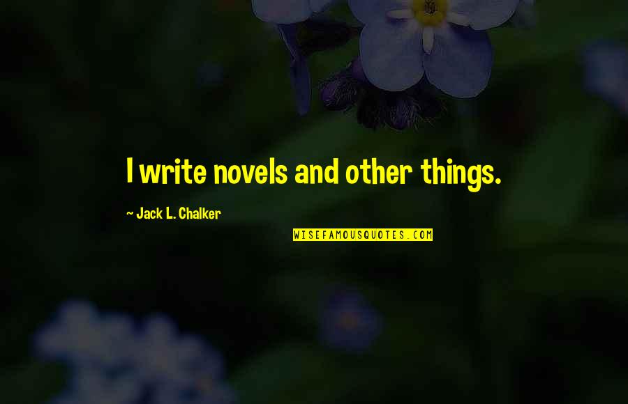 Polcok Gipszkartonbol Quotes By Jack L. Chalker: I write novels and other things. Polcok Gipszkartonbol Quotes By Jack L. Chalker: I write novels and other things.