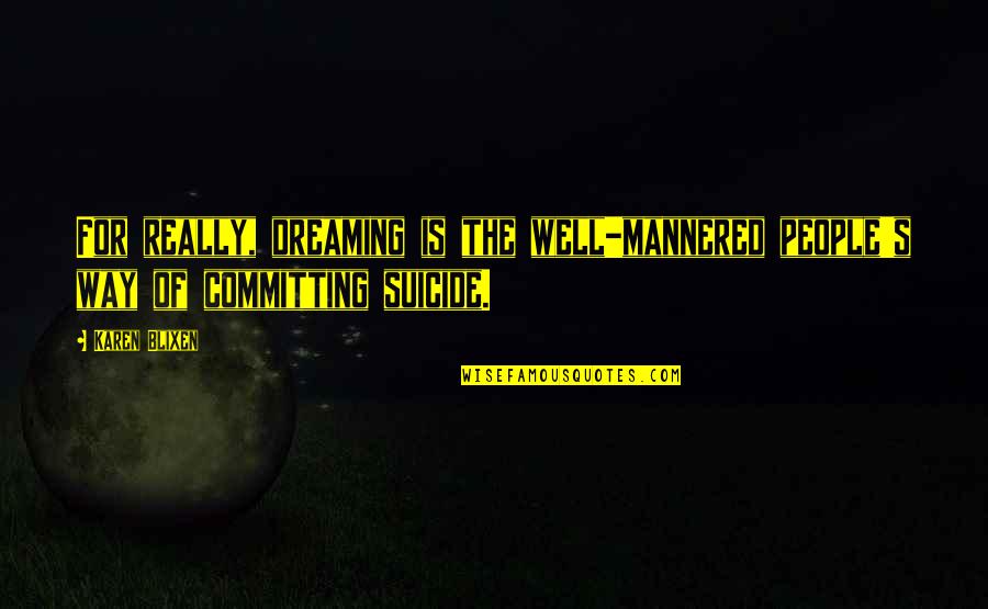 Polczynski Coat Quotes By Karen Blixen: For really, dreaming is the well-mannered people's way