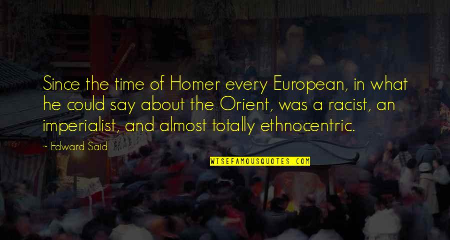 Polczynski Hartland Quotes By Edward Said: Since the time of Homer every European, in Polczynski Hartland Quotes By Edward Said: Since the time of Homer every European, in