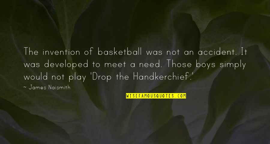 Poldark Demelza Quotes By James Naismith: The invention of basketball was not an accident. Poldark Demelza Quotes By James Naismith: The invention of basketball was not an accident.
