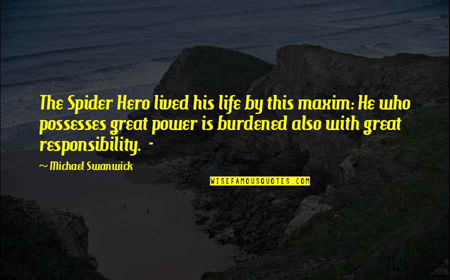 Pole Dancer Quotes By Michael Swanwick: The Spider Hero lived his life by this Pole Dancer Quotes By Michael Swanwick: The Spider Hero lived his life by this