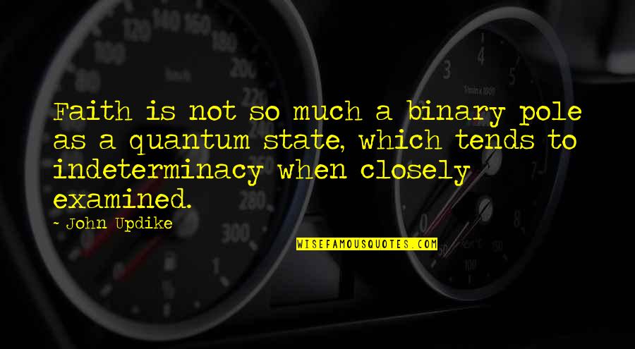 Pole Quotes By John Updike: Faith is not so much a binary pole Pole Quotes By John Updike: Faith is not so much a binary pole