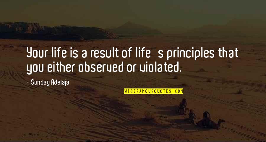 Pole Sitting Quotes By Sunday Adelaja: Your life is a result of life's principles