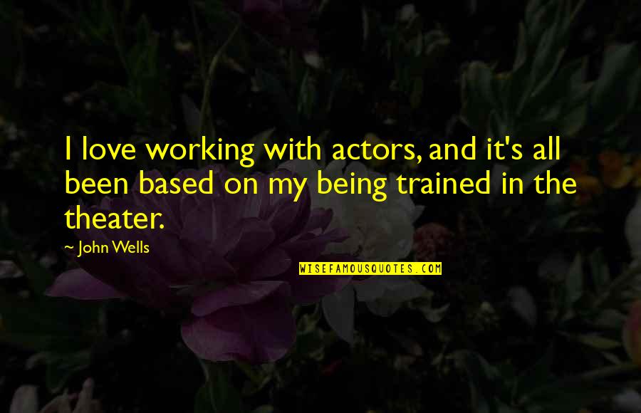 Pole Vaulters Quotes By John Wells: I love working with actors, and it's all