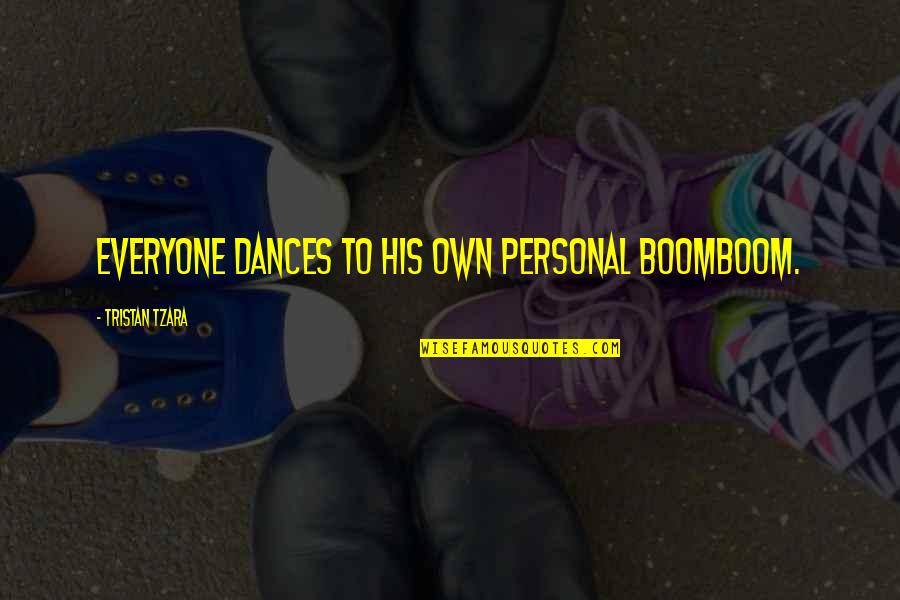 Polecats Quotes By Tristan Tzara: Everyone dances to his own personal boomboom. Polecats Quotes By Tristan Tzara: Everyone dances to his own personal boomboom.