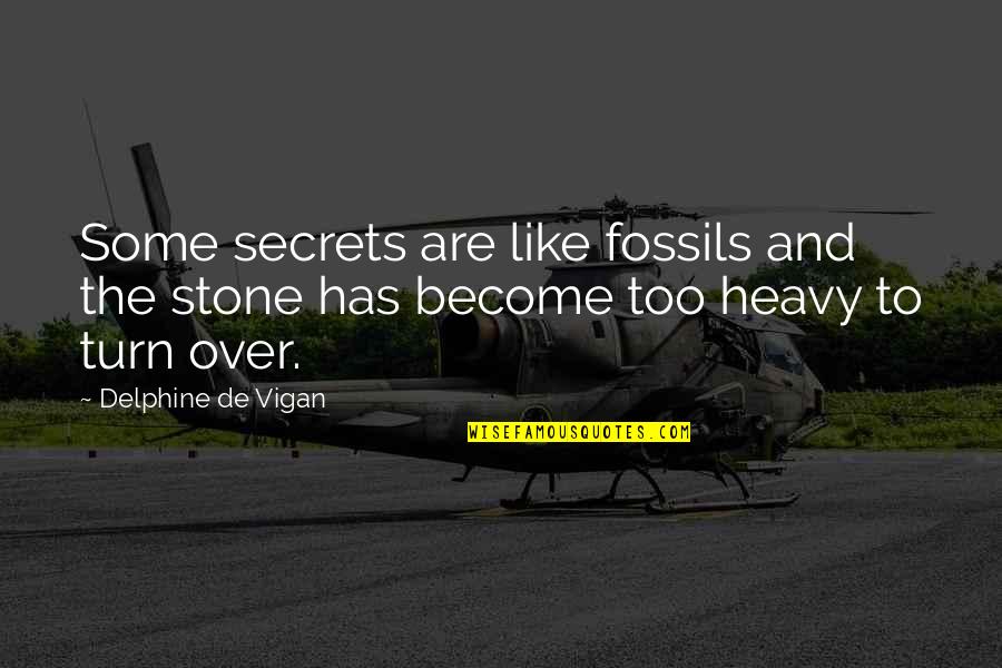 Polecenie Nadania Quotes By Delphine De Vigan: Some secrets are like fossils and the stone Polecenie Nadania Quotes By Delphine De Vigan: Some secrets are like fossils and the stone