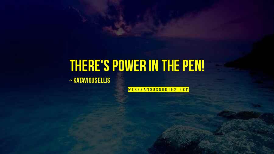 Polecenie Nadania Quotes By Katavious Ellis: There's Power in the Pen! Polecenie Nadania Quotes By Katavious Ellis: There's Power in the Pen!
