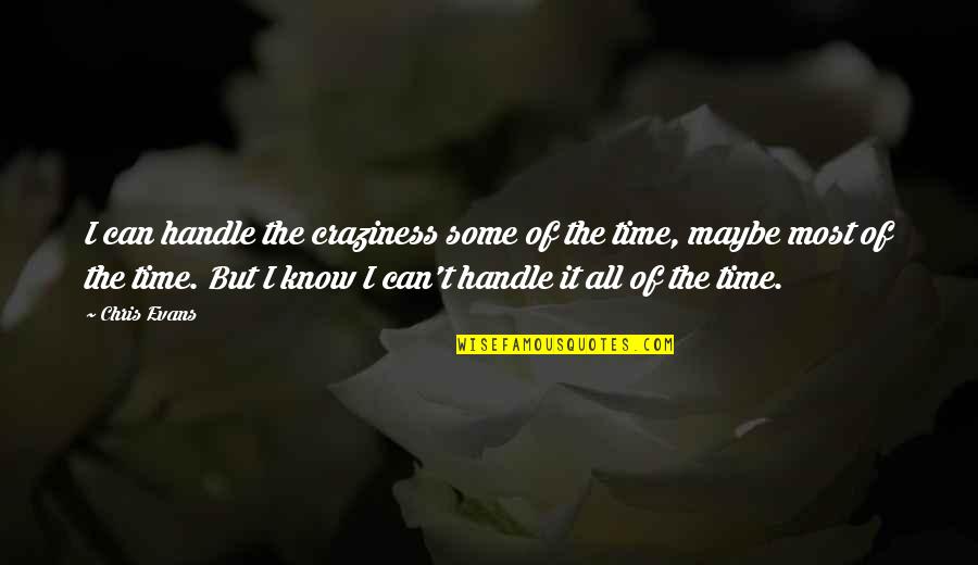 Polecenie Przelewu Quotes By Chris Evans: I can handle the craziness some of the Polecenie Przelewu Quotes By Chris Evans: I can handle the craziness some of the