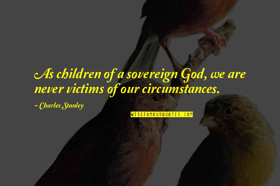 Polegada Para Quotes By Charles Stanley: As children of a sovereign God, we are
