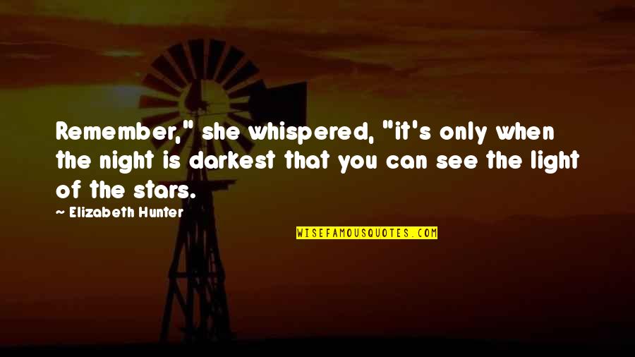 Polegada Para Quotes By Elizabeth Hunter: Remember," she whispered, "it's only when the night Polegada Para Quotes By Elizabeth Hunter: Remember," she whispered, "it's only when the night