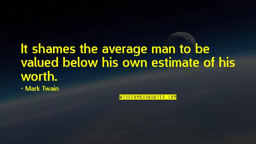 Polegada Para Quotes By Mark Twain: It shames the average man to be valued