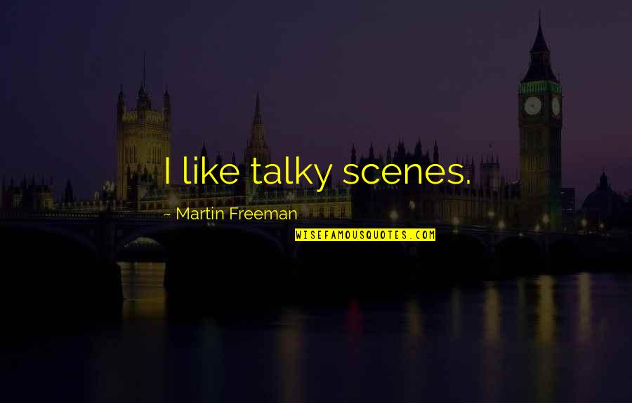 Polegar Para Quotes By Martin Freeman: I like talky scenes.
