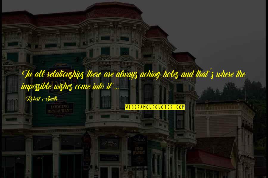 Poleglass West Quotes By Robert Smith: In all relationships there are always aching holes Poleglass West Quotes By Robert Smith: In all relationships there are always aching holes