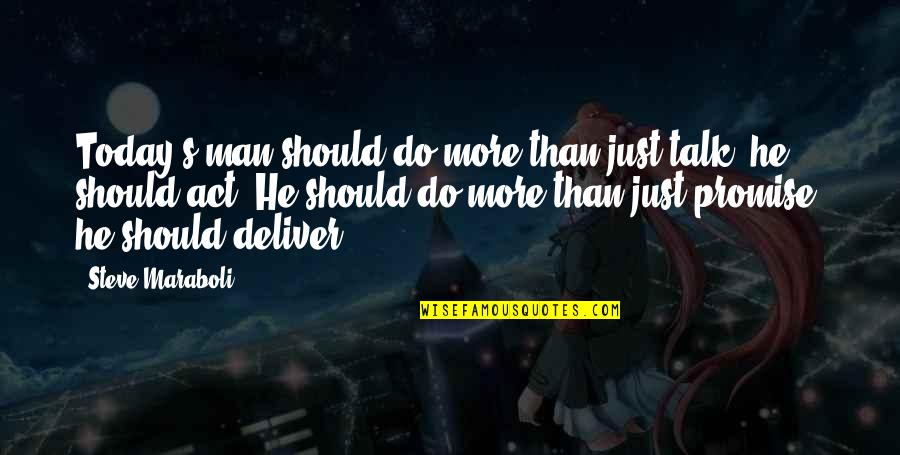 Polekiller Quotes By Steve Maraboli: Today's man should do more than just talk; Polekiller Quotes By Steve Maraboli: Today's man should do more than just talk;