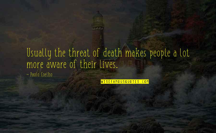 Polemic Quotes By Paulo Coelho: Usually the threat of death makes people a