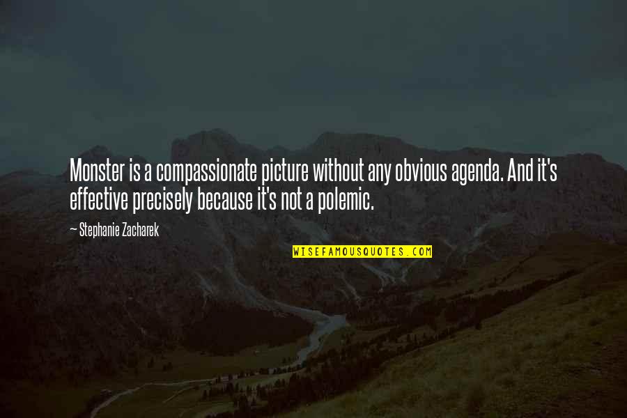 Polemic Quotes By Stephanie Zacharek: Monster is a compassionate picture without any obvious Polemic Quotes By Stephanie Zacharek: Monster is a compassionate picture without any obvious