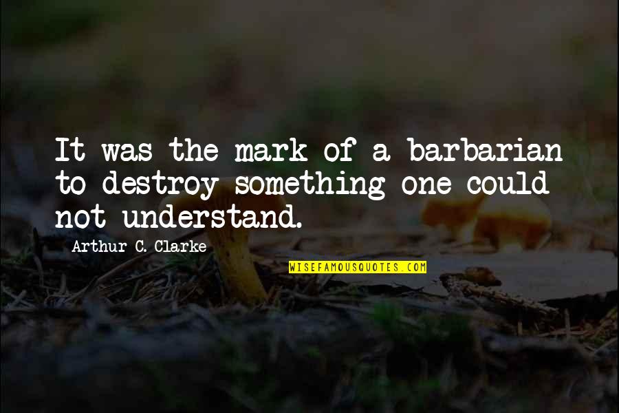 Polemicist Means Quotes By Arthur C. Clarke: It was the mark of a barbarian to