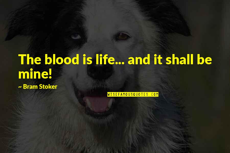 Polemicist Means Quotes By Bram Stoker: The blood is life... and it shall be Polemicist Means Quotes By Bram Stoker: The blood is life... and it shall be