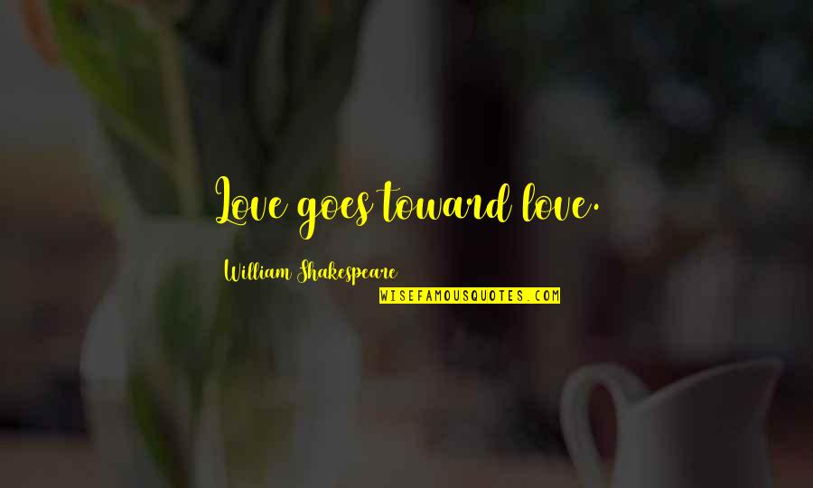 Polemicist Means Quotes By William Shakespeare: Love goes toward love. Polemicist Means Quotes By William Shakespeare: Love goes toward love.