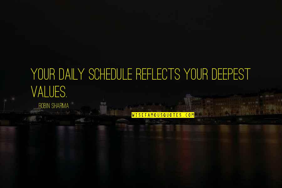 Polemicizes Quotes By Robin Sharma: Your daily schedule reflects your deepest values.