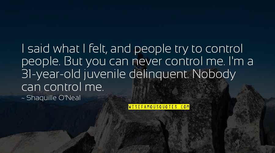 Polemisati Quotes By Shaquille O'Neal: I said what I felt, and people try Polemisati Quotes By Shaquille O'Neal: I said what I felt, and people try