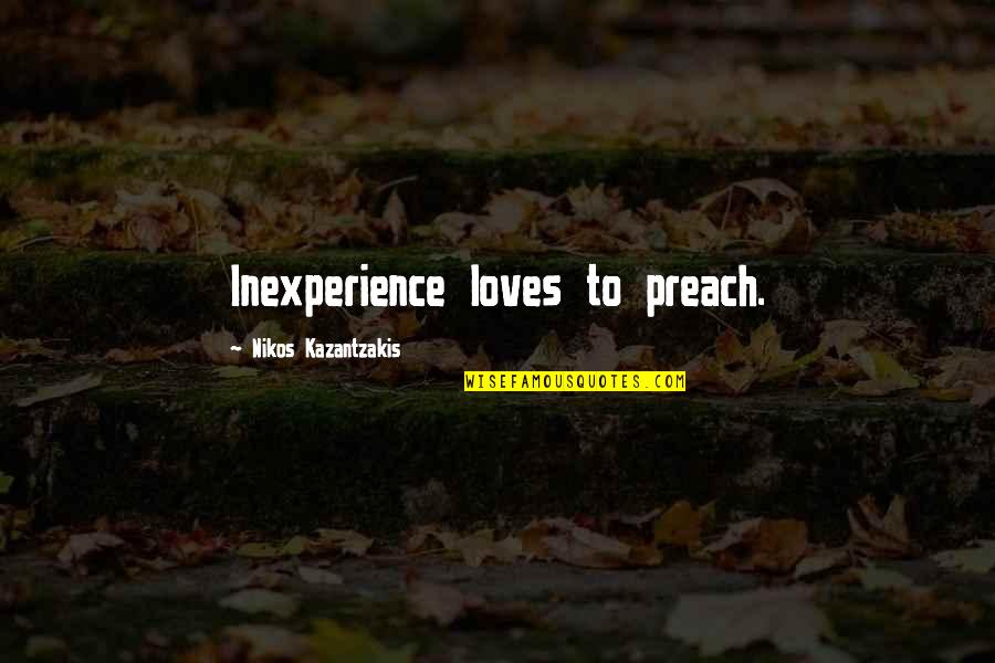 Polemisch Quotes By Nikos Kazantzakis: Inexperience loves to preach.