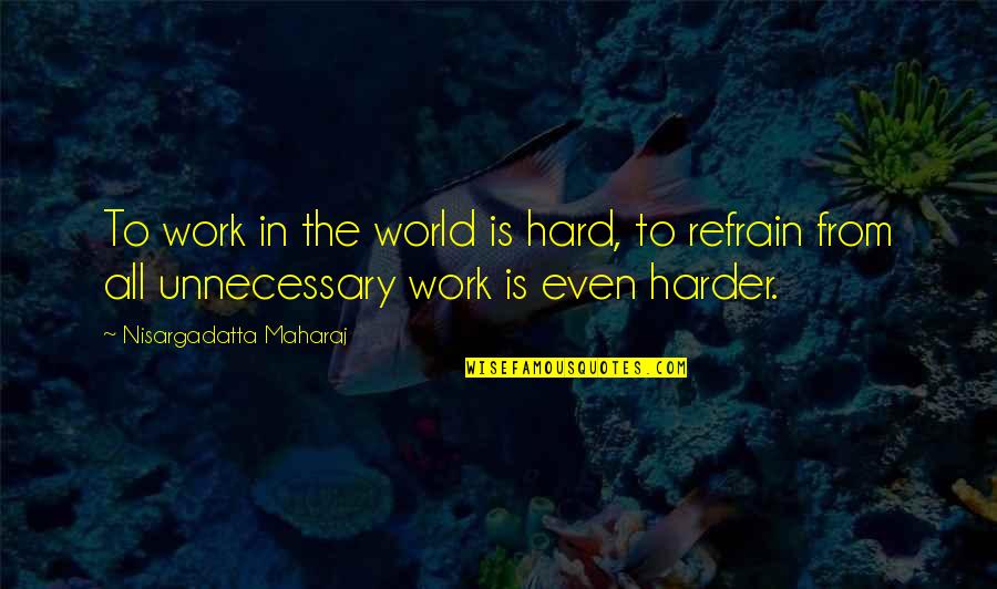 Polenta Lasagna Quotes By Nisargadatta Maharaj: To work in the world is hard, to Polenta Lasagna Quotes By Nisargadatta Maharaj: To work in the world is hard, to