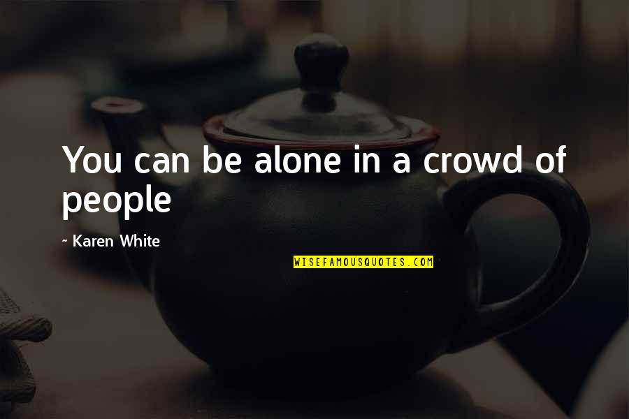 Polenta Nutrition Quotes By Karen White: You can be alone in a crowd of