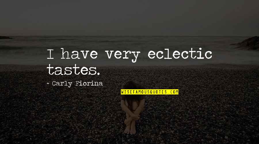 Poleo Menta Quotes By Carly Fiorina: I have very eclectic tastes. Poleo Menta Quotes By Carly Fiorina: I have very eclectic tastes.
