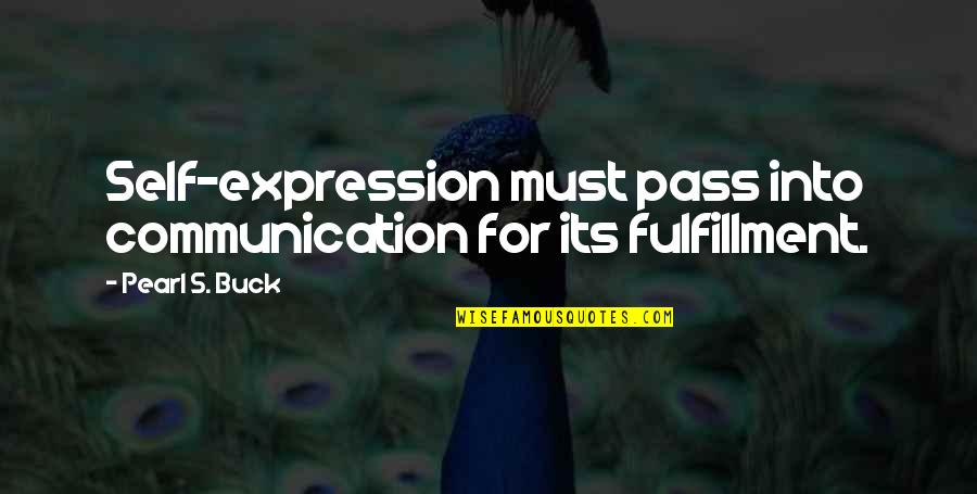 Poleo Menta Quotes By Pearl S. Buck: Self-expression must pass into communication for its fulfillment.