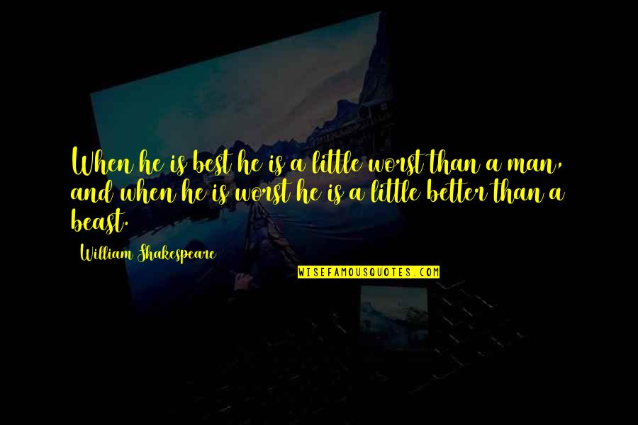 Poleo Menta Quotes By William Shakespeare: When he is best he is a little Poleo Menta Quotes By William Shakespeare: When he is best he is a little