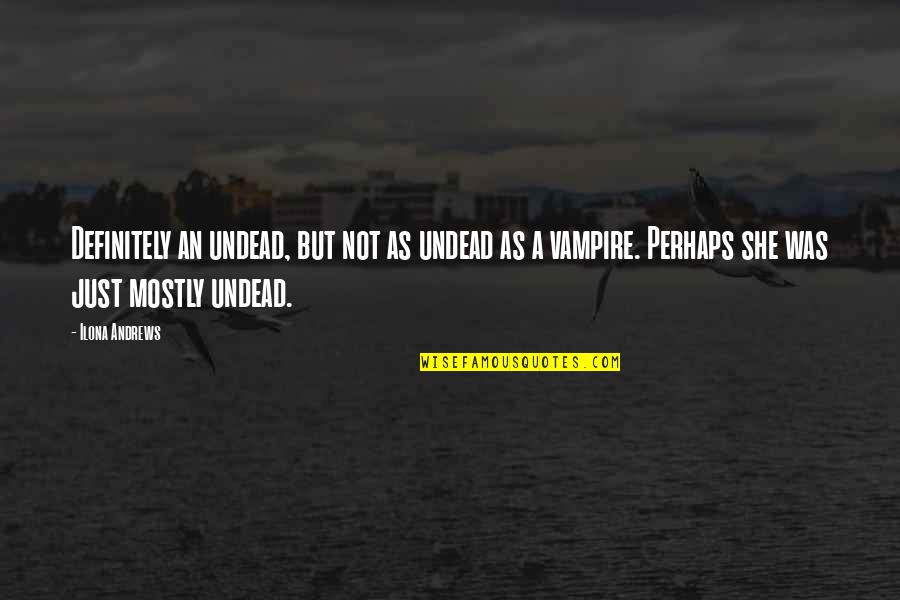 Poleo Planta Quotes By Ilona Andrews: Definitely an undead, but not as undead as Poleo Planta Quotes By Ilona Andrews: Definitely an undead, but not as undead as