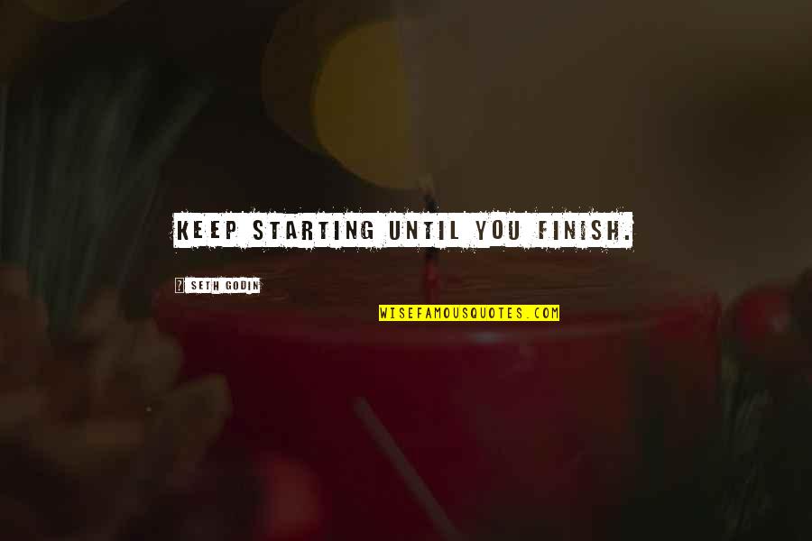 Poleo Planta Quotes By Seth Godin: Keep starting until you finish. Poleo Planta Quotes By Seth Godin: Keep starting until you finish.