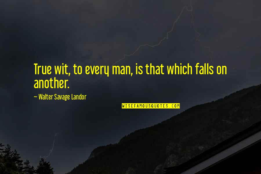 Poleon Virgin Quotes By Walter Savage Landor: True wit, to every man, is that which Poleon Virgin Quotes By Walter Savage Landor: True wit, to every man, is that which