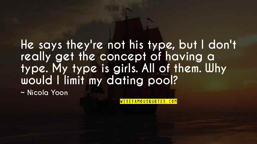 Poleons Quotes By Nicola Yoon: He says they're not his type, but I