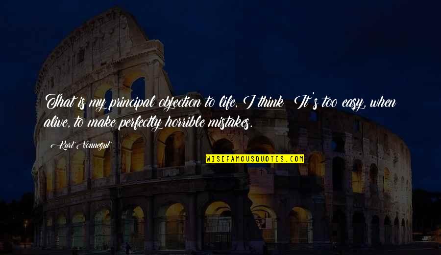Polesello Rogelio Quotes By Kurt Vonnegut: That is my principal objection to life, I Polesello Rogelio Quotes By Kurt Vonnegut: That is my principal objection to life, I