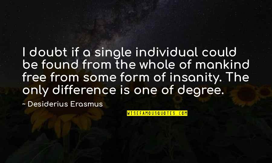 Poleszak Alicja Quotes By Desiderius Erasmus: I doubt if a single individual could be