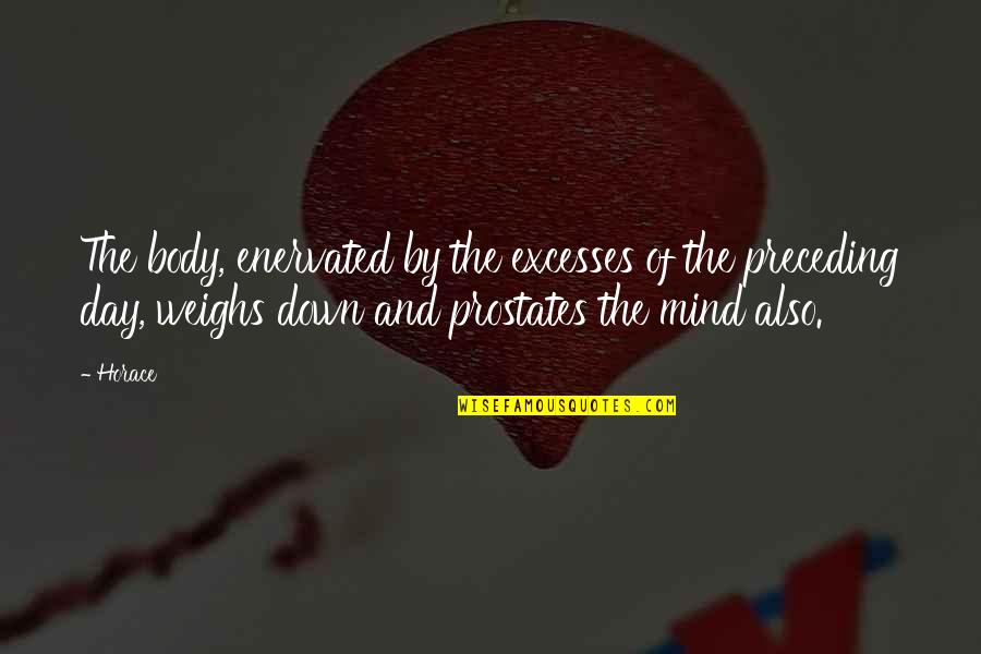 Poleszak Alicja Quotes By Horace: The body, enervated by the excesses of the