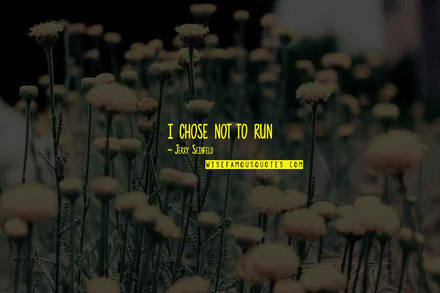 Poleszak Alicja Quotes By Jerry Seinfeld: i chose not to run