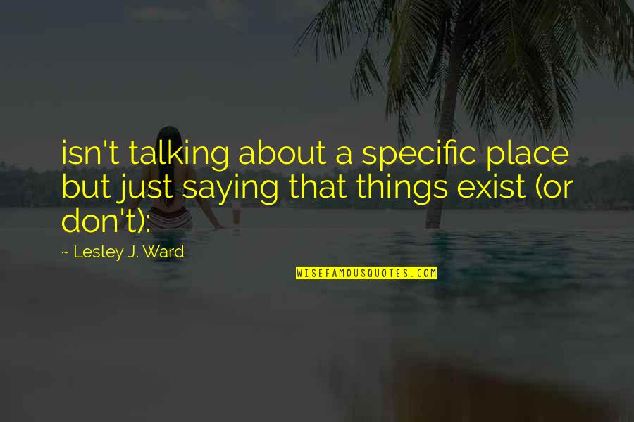 Poleszak Alicja Quotes By Lesley J. Ward: isn't talking about a specific place but just
