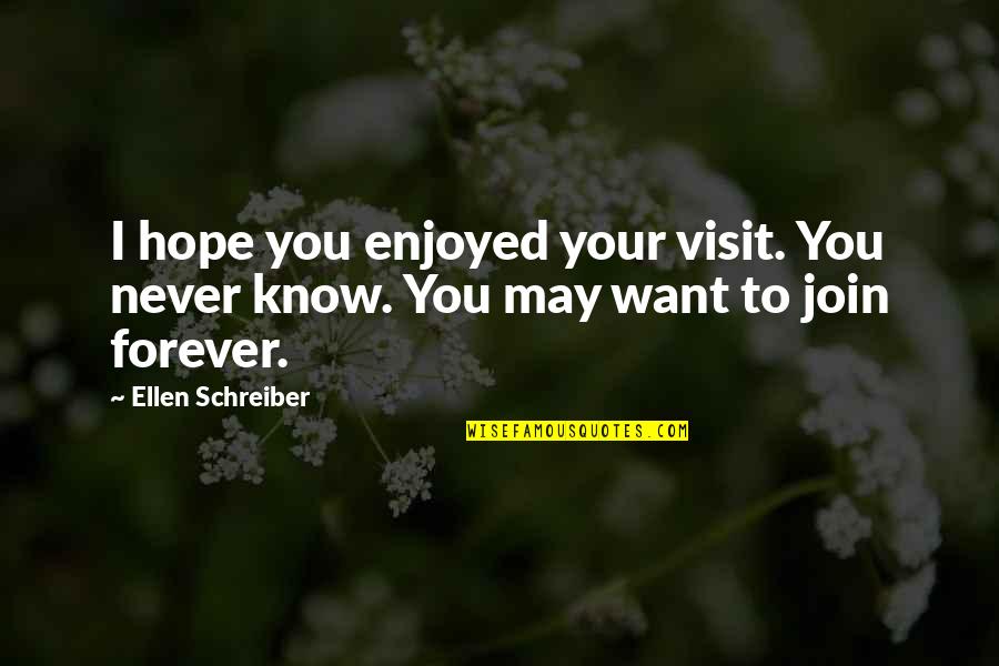 Poletskis Appliance Quotes By Ellen Schreiber: I hope you enjoyed your visit. You never
