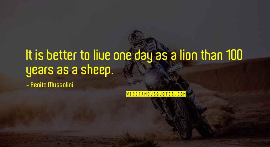 Polette Quotes By Benito Mussolini: It is better to live one day as Polette Quotes By Benito Mussolini: It is better to live one day as